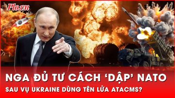 Nga đủ quyền và tư cách tấn công NATO sau vụ Ukraine dùng tên lửa ATACMS? | Thời sự quốc tế