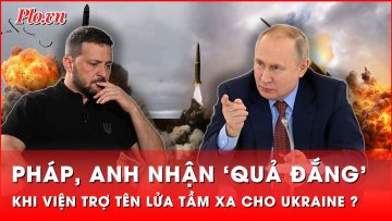 Nga đưa cảnh báo ớn lạnh cho Pháp và Anh về việc hỗ trợ Ukraine tấn công lãnh thổ Nga