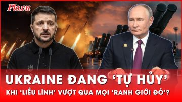 Nga không thể ngồi yên khi Ukraine liều lĩnh vượt qua mọi ‘ranh giới đỏ’ theo cách ‘tự hủy’?