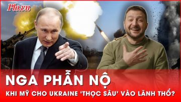 Nga phẫn nộ trước tin ông Biden cho phép Ukraine dùng vũ khí Mỹ tấn công sâu vào lãnh thổ