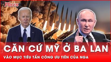 Nga quyết liệt phản đối căn cứ Mỹ ở Ba Lan, đưa vào mục tiêu tấn công ưu tiên | Thời sự quốc tế