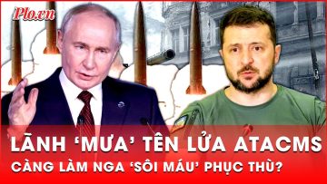 Nga sẽ ‘vùi dập’ khiến Ukraine kiệt quệ khi dùng tên lửa ATACMS nã xuống Kursk | Thời sự quốc tế