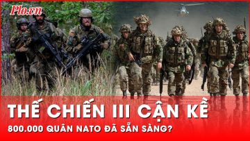 Nga thay đổi chính sách hạt nhân, 800.000 quân NATO hồi hộp trước nguy cơ thế chiến III