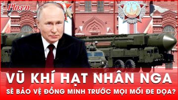 Nga tuyên bố rắn, sẵn sàng dùng hạt nhân bảo vệ đồng minh trước mọi mối đe dọa? | Thời sự quốc tế