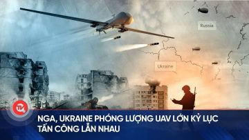 Nga, Ukraine phóng lượng UAV lớn kỷ lục tấn công lẫn nhau | Truyền hình Quốc hội Việt Nam