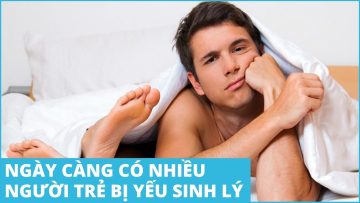 Ngày càng có nhiều U30, U40 bị yếu sinh lý| BS Nguyễn Khoa Bình, BV Vinmec Nha Trang