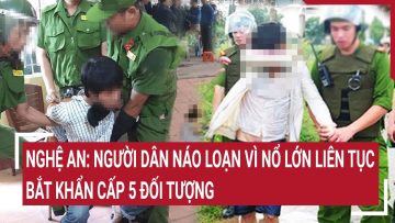 Nghệ An: Người dân náo loạn vì nổ lớn liên tục, bắt khẩn cấp 5 đối tượng