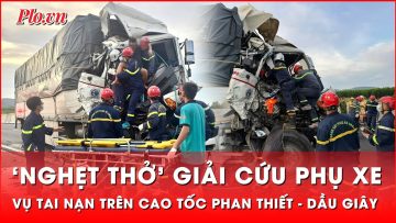 ‘Nghẹt thở’ cắt cabin giải cứu phụ xe mắc kẹt sau tai nạn trên cao tốc Phan Thiết – Dầu Giây