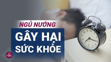 Ngủ nướng sướng tê người nhưng sẽ nhanh chóng cướp đi sức khoẻ và tuổi thọ của bạn | VTC Now