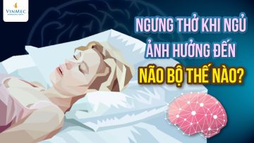 Ngưng thở khi ngủ ảnh hưởng đến não bộ thế nào?| BS Nguyễn Duy Bộ, BV Vinmec Times City