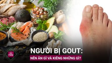 Người bị gout lưu ý những thực phẩm nên ăn và không nên ăn sau đây để trị bệnh hiệu quả | VTC Now