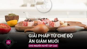 Người bị huyết áp cao nên chú ý: Chế độ ăn giảm muối như thế nào? | VTC Now