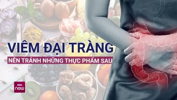 Người bị mắc bệnh viêm đại tràng chán ăn, suy nhược: Cần tránh những loại thực phẩm này | VTC Now