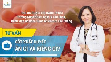 Người bị sốt xuất huyết nên ăn gì? Nên kiêng gì?