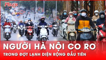 Người dân Hà Nội kín mít áo ấm, co ro trong đợt lạnh diện rộng đầu tiên | Thời sự