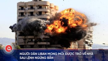 Người dân Liban mong mỏi được trở về nhà sau lệnh ngừng bắn | Truyền hình Quốc hội Việt Nam