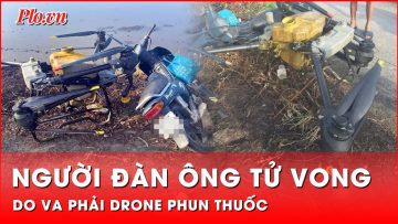 Người đàn ông đi xe máy bất ngờ va phải drone phun thuốc, tử vong | Tin nhanh