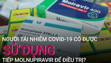 Người mắc Covid-19 đã uống Molnupiravir có được dùng tiếp khi tái nhiễm? | VTC Now