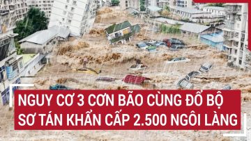 Nguy cơ 3 cơn bão cùng đổ bộ, sơ tán khẩn cấp 2.500 ngôi làng