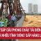 Nguy cơ ‘sập cầu Phong Châu’ tái diễn, Hà Nội và nhiều tỉnh ‘đóng’ gấp hàng loạt cầu