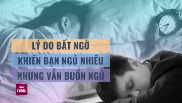 Nguyên nhân bất ngờ việc bạn ngủ nhiều nhưng… vẫn buồn ngủ | VTC Now