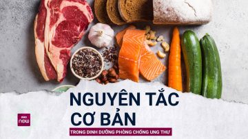 Nguyên tắc dinh dưỡng người bệnh ung thư cần thuộc nằm lòng | VTC Now