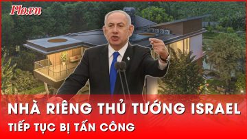 Nhà riêng Thủ tướng Israel trúng pháo sáng, Israel mở cuộc điều tra | Thời sự quốc tế