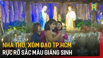 Nhà thờ, xóm đạo Tp.HCM rực rỡ sắc màu giáng sinh | Tin tức