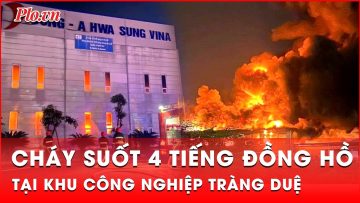 Nhà xưởng khu công nghiệp Tràng Duệ cháy suốt 4 tiếng, lửa bốc cao hàng trăm mét | Tin nhanh PLO