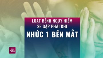 Nhức một bên mắt: Đừng coi thường, đó có thể là cảnh báo dấu hiệu nghiêm trọng | VTC Now