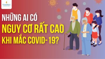 Những ai có nguy cơ rất cao khi mắc COVID-19?| ThS, BS Vũ Duy Dũng, BV Vinmec Times City