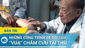 Những công trình để đời của  vua châm cứu Tài Thu