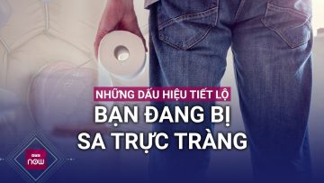 Những dấu hiệu tiết lộ bạn đang bị căn bệnh phiền hà sa trực tràng quấy nhiễu | VTC Now