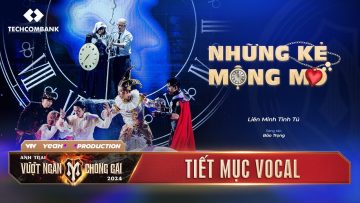 NHỮNG KẺ MỘNG MƠ – LIÊN MINH TINH TÚ | CÔNG DIỄN 2 ANH TRAI VƯỢT NGÀN CHÔNG GAI 2024