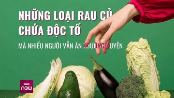 Những loại rau củ chứa độc tố mà nhiều người vẫn ăn thường xuyên | VTC Now