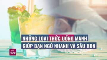 Những loại thức uống được ví như “thần dược” giúp bạn có giấc ngủ sâu và thực sự thoải mái | VTC Now