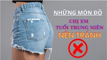 NHỮNG MÓN ĐỒ PHỤ NỮ TRUNG NIÊN NÊN TRÁNH