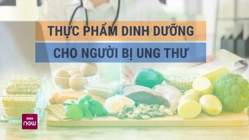 Những thực phẩm bổ sung dinh dưỡng này đặc biệt quan trọng với người bệnh ung thư | VTC Now