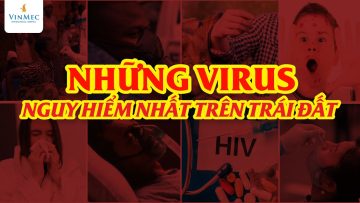 Những virus nguy hiểm nhất trên trái đất