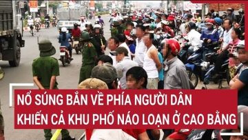 Nổ súng bắn về phía người dân khiến cả khu phố náo loạn ở Cao Bằng