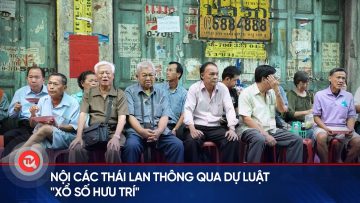 Nội các Thái Lan thông qua dự luật xổ số hưu trí | Truyền hình Quốc hội Việt Nam