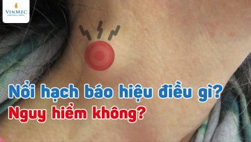 Nổi hạch báo hiệu điều gì? Nguy hiểm không?