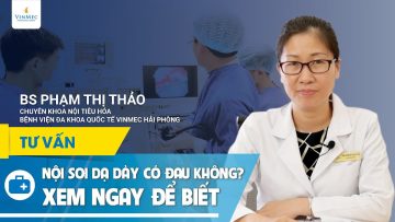 Nội soi dạ dày có đau không – Xem ngay để biết