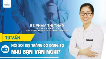 Nội soi đại tràng có đáng sợ như bạn vẫn nghĩ?