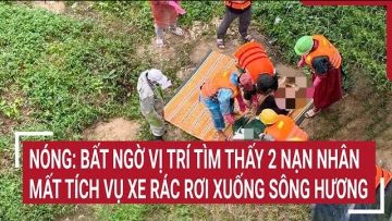 Nóng: Bất ngờ vị trí tìm thấy 2 nạn nhân mất tích vụ xe rác rơi xuống sông Hương