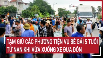 Nóng: Tạm giữ các phương tiện vụ bé gái 5 tuổi tử nạn khi vừa xuống xe đưa đón