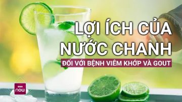 Nước chanh đặc biệt tốt, nhất là với người mắc bệnh viêm khớp và Gout: Vì sao? | VTC Now