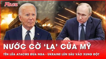 Ông Biden hành xử ‘lạ’ về tên lửa ATACMS, Nga – Ukraine ngày càng lún sâu vào xung đột