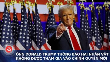 Ông Donald Trump thông báo hai nhân vật không được tham gia vào chính quyền mới