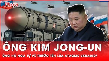 Ông Kim Jong-un ‘nóng mặt’ nói Nga có quyền tự vệ trước tên lửa ATACMS của Ukraine | Thời sự